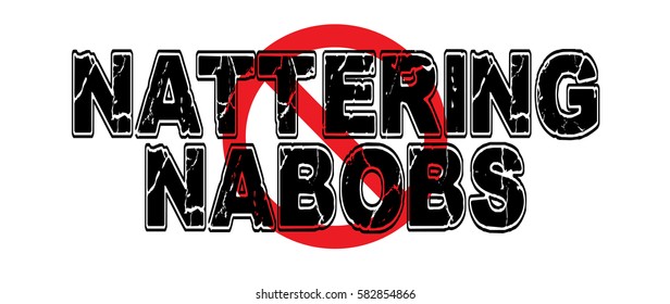 Ban Nattering Nabobs of Negativism, referring to media yet fitting for the chattering classes.  Vector EPS-10 file, transparency used. 