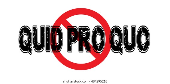 Ban Quid Pro Quo, the "something for something" attitude that morphs into pay-for-play corruption in governmental politics.  Vector EPS-10 file, transparency used. 