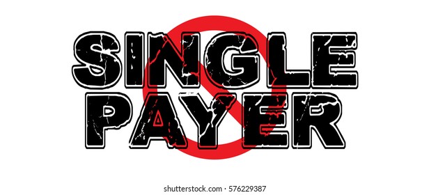 Ban Single Payer Healthcare, A System In Which The Government Pays For Health Care Services.  Vector EPS-10 File, Transparency Used. 