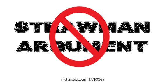 Ban the Strawman Argument, the dishonest practice of building up a false argument to deflect from the real issue. Vector EPS-10 file, transparency used. 