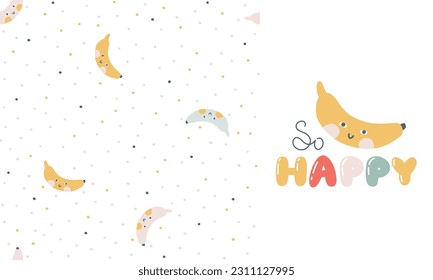 Banana character with smiley face funny inscription. So Happy. A set with a seamless pattern in polka dots. Hand-drawn cartoon doodle in simple naive style. Vector illustrations for kids