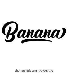 Banana hand lettering, custom typography, black ink letters isolated on white background. Vector food type illustration.