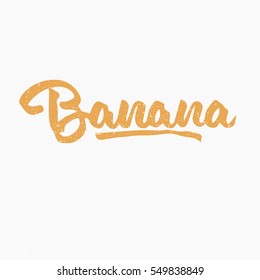 Banana. Ink hand lettering. Modern brush calligraphy. Handwritten phrase. Inspiration graphic design typography element. Cute simple vector sign.