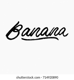 Banana. Ink hand lettering. Modern brush calligraphy. Handwritten phrase. Inspiration graphic design typography element. Cute simple vector sign.