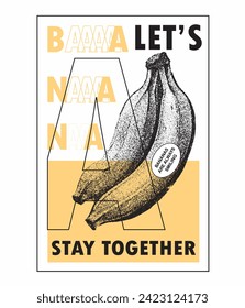 Banana Lets stay together slogan print design, Bananas are always smiling , vintage Banana t-shirt prints