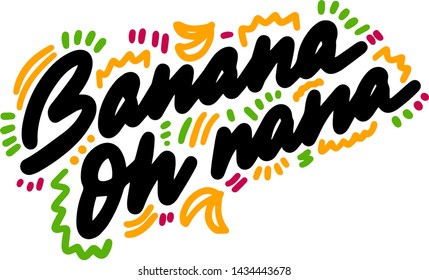 Banana oh nana. Joke banner. Sticker for social media post. Vector hand drawn illustration design. Good for poster, t shirt print, card, video and blog
