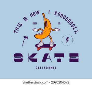 Banana Skater. This is how i roll. Funny tropical fruit character riding skateboard. Vintage typography summer sports t-shirt print vector illustration.