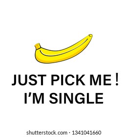 banana with slogan just pick me i'm single for t-shirt print and other uses.vector illustration