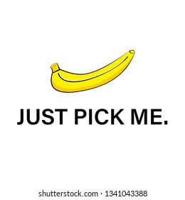 banana with slogan just pick me for t-shirt print and other uses.vector illustration
