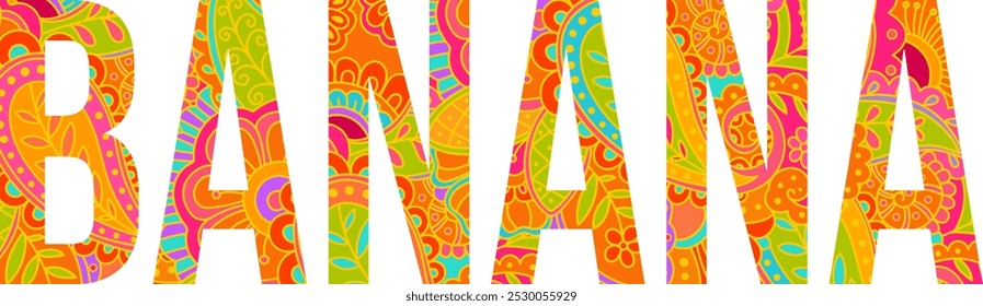 Banana text design filled with colorful hand drawn floral doodle pattern. Fruit heading. Use for groceries, print art, menu design, merch