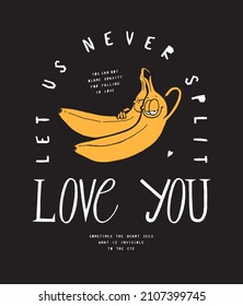 Bananas characters hugging. Let us never split. Funny love typography illustration t-shirt print.