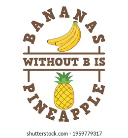 Bananas Without B is Pineapple. Unique and Trendy Poster Design.