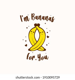 I'm Bananas for you - Valentine's day gift for Banana lover