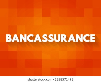 Bancassurance is a relationship between a bank and an insurance company, text concept background