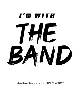 I'm with the band, modern typographic slogan t-shirt design