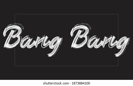 Bang Bang Typography Handwritten modern brush lettering words in white text and phrase isolated on the Black background