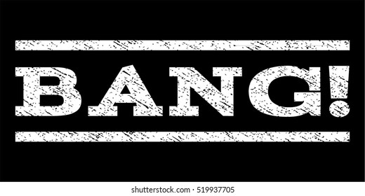 Bang! watermark stamp. Text caption between horizontal parallel lines with grunge design style. Rubber seal stamp with unclean texture. Vector white color ink imprint on a black background.