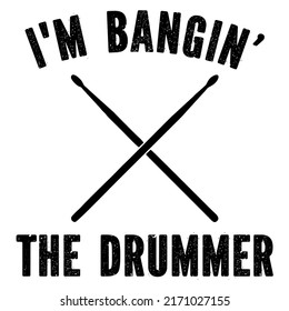 I'm Banging The Drummeris a vector design for printing on various surfaces like t shirt, mug etc.