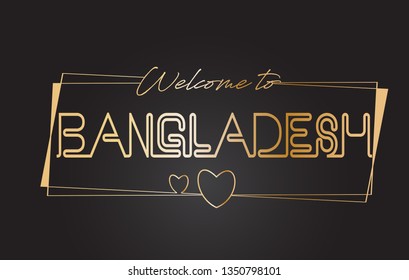 Bangladesh Welcome to Golden text Neon Lettering Typography with Wired Golden Frames and Hearts Design Vector Illustration.