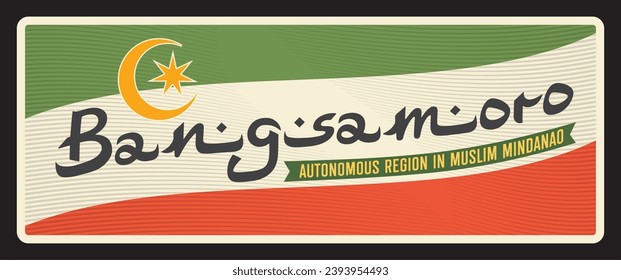 Bangsamoro autonomous region in Muslim Mindanao. Vector travel plate, vintage tin sign, retro welcome postcard or signboard. Old card with flag and motto, star and crescent moon symbol