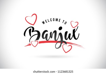 Banjul Welcome To Word Text with Handwritten Font and Red Love Hearts Vector Image Illustration Eps.