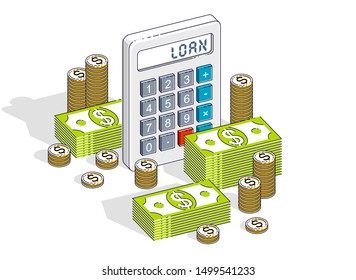 Bank credit, loan or mortgage concept, calculator and cash money dollar stack and coins isolated on white background. Vector 3d isometric business and finance illustration.