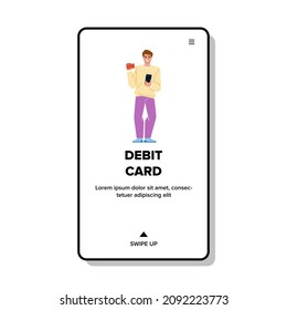 Bank Debit Card Holding Man For Payment Vector. Contactless Debit Card Hold Young Guy For Paying For Purchases And Service Online. Character Finance Transaction Web Flat Cartoon Illustration
