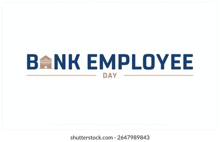 Bank Employee Day design on white background, Typographic Design of Bank Employee Day, Vector Design of Bank Employee Day, Bank Employee Day