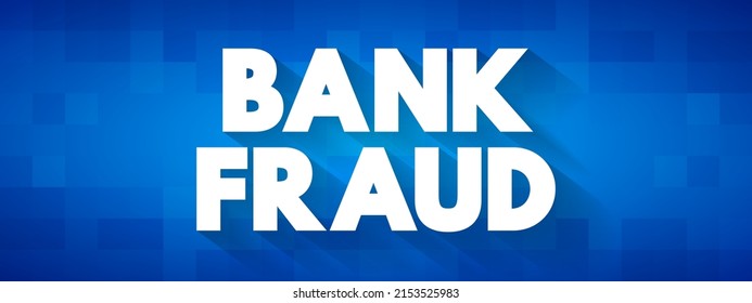 Bank Fraud - use of potentially illegal means to obtain money, assets, or other property owned or held by a financial institution, text concept background