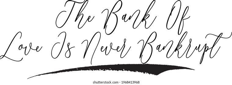 The Bank Of Love Is Never Bankrupt  Handwritten Curl Calligraphy Inspirational quote about Love