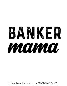 Banker mama.	T-SHIRT DESIGN. PRINT TEMPLATE.TYPOGRAPHY VECTOR ILLUSTRATION.