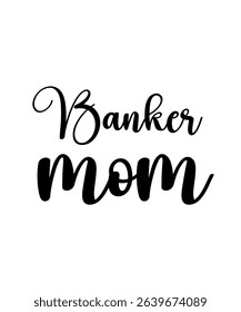 Banker mom.	T-SHIRT DESIGN. PRINT TEMPLATE.TYPOGRAPHY VECTOR ILLUSTRATION.