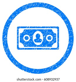 Banknote grainy textured icon inside circle for overlay watermark stamps. Flat symbol with unclean texture. Circled vector blue rubber seal stamp with grunge design.