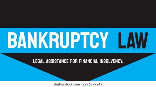BANKRUPTCY LAW: Legal process for individuals or businesses unable to pay debts.