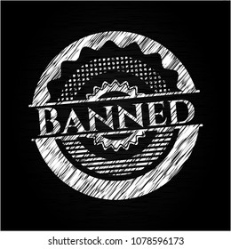 Banned chalk emblem written on a blackboard