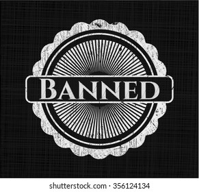 Banned chalkboard emblem written on a blackboard