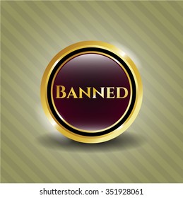 Banned gold badge or emblem