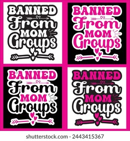  Banned From Mom Groups  mother, t-shirt, design, typography, vector, love,mom,mum, Momm,