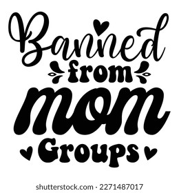 Banned from mom Mother's day shirt print template,  typography design for mom mommy mama daughter grandma girl women aunt mom life child best mom adorable shirt