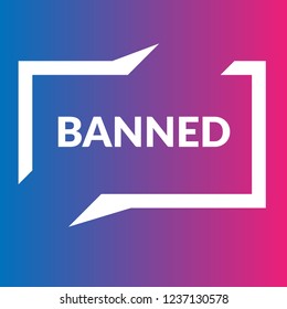 Banned sign,label. Banned speech bubble. Banned tag sign,banner