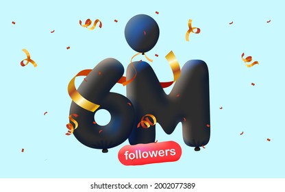banner with 6M followers thank you in form of 3d black balloons and colorful confetti. Vector illustration 3d numbers for social media 6000000 followers thanks, Blogger celebrating subscribers, likes