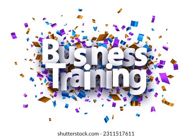 Banner with business training sign over colourful foil cut ribbon confetti background. Design element. Vector illustration.