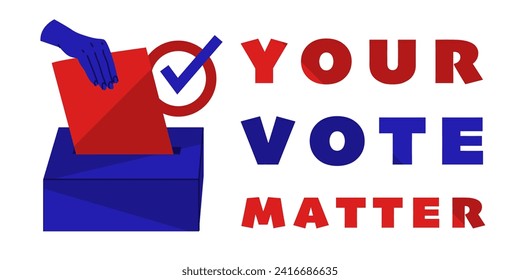 Banner calling for voting. Democratic elections. Image of a hand putting a ballot into a container. The inscription your vote matter. Vector illustration.