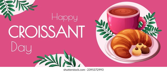 Banner, card for Croissant Day. Branches, inscription Happy Croissant Day, cup of coffee, croissant with candies on plate, pink background. Vector illustration
