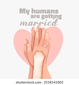 Banner with cartoon cat paw and people hands, text My humans are getting married. Funny poster with heart, paw lying on arms of groom and bride, cartoon love gesture of friends vector illustration