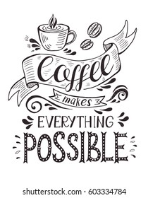 Banner with coffee cup and quote. Coffee makes everything possible . Vector hand-drawn lettering for prints , posters, menu design and invitation . Calligraphic and typographic design.