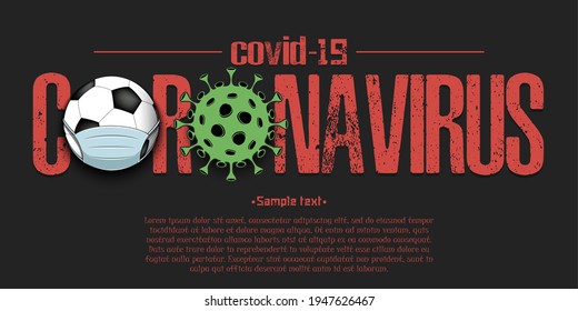 Banner Coronavirus covid-19 and virus cell sign with soccer ball in mask. Stop covid-19 outbreak. Caution risk disease 2019-nCoV. Cancellation of sports tournaments. Vector illustration