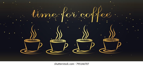banner design for coffee shop restaurant menu cafeteria.There is always time for coffee . background with a  golden cups of coffee on the night sky. for cafe. Vector Illustration .Eps 10.