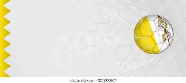 Banner design of a football ball with flag of Vatican City in football net, the goal by national soccer team of Vatican City. Vector illustration.