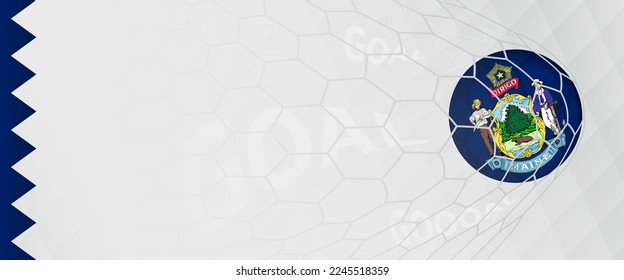Banner design of a football ball with flag of Maine in football net, the goal by national soccer team of Maine. Vector illustration.